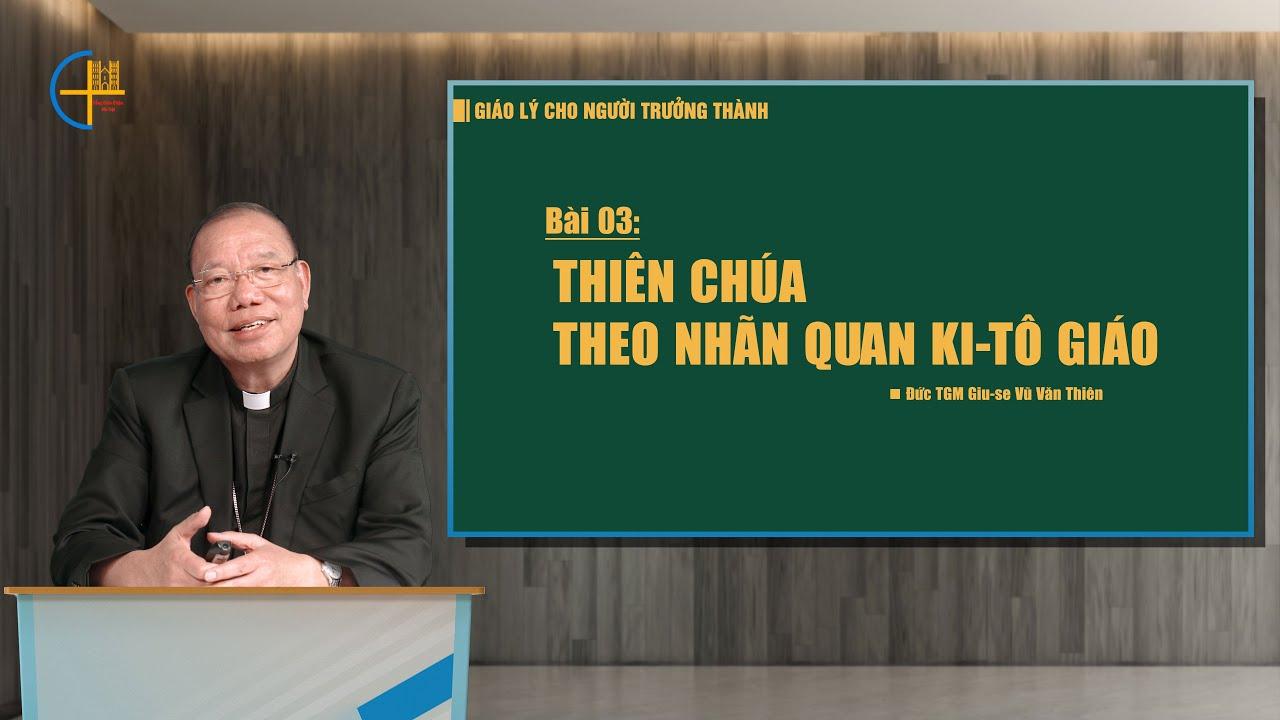 Giáo lý cho người trưởng thành, bài 03: Thiên Chúa theo nhãn quan Ki-tô giáo